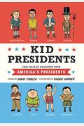 Kid Presidents: True Tales Of Childhood From America's Presidents (Kid Legends)