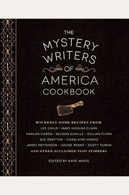 The Mystery Writers Of America Cookbook: Wickedly Good Meals And Desserts To Die For The Mystery Writers Of America Cookbook: Wickedly Good Meals And Desserts To Die For