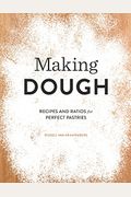 Making Dough: Recipes And Ratios For Perfect Pastries