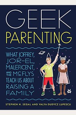 Geek Parenting: What Joffrey, Jor-El, Maleficent, And The Mcflys Teach Us About Raising A Family Geek Parenting: What Joffrey, Jor-El, Maleficent, And The Mcflys Teach Us About Raising A Family