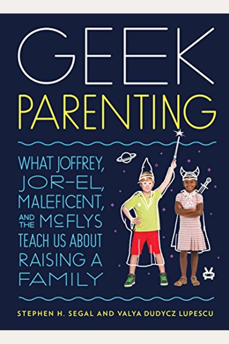 Geek Parenting: What Joffrey, Jor-El, Maleficent, And The Mcflys Teach Us About Raising A Family