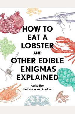 How to Eat a Lobster: And Other Edible Enigmas Explained How to Eat a Lobster: And Other Edible Enigmas Explained