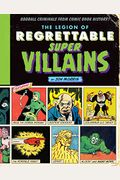 The Legion Of Regrettable Supervillains: Oddball Criminals From Comic Book History