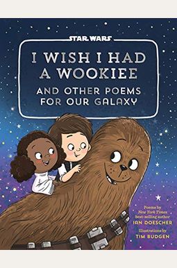 I Wish I Had A Wookiee: And Other Poems For Our Galaxy I Wish I Had A Wookiee: And Other Poems For Our Galaxy