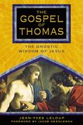 The Gospel Of Thomas: The Gnostic Wisdom Of Jesus