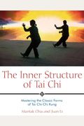 The Inner Structure Of Tai Chi: Mastering The Classic Forms Of Tai Chi Chi Kung