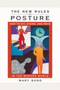 The New Rules Of Posture: How To Sit, Stand, And Move In The Modern World