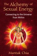 The Alchemy of Sexual Energy: Connecting to the Universe from Within
