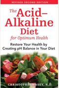 The Acid-Alkaline Diet For Optimum Health: Restore Your Health By Creating Ph Balance In Your Diet