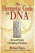 The Hermetic Code in DNA: The Sacred Principles in the Ordering of the Universe
