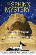 The Sphinx Mystery: The Forgotten Origins Of The Sanctuary Of Anubis