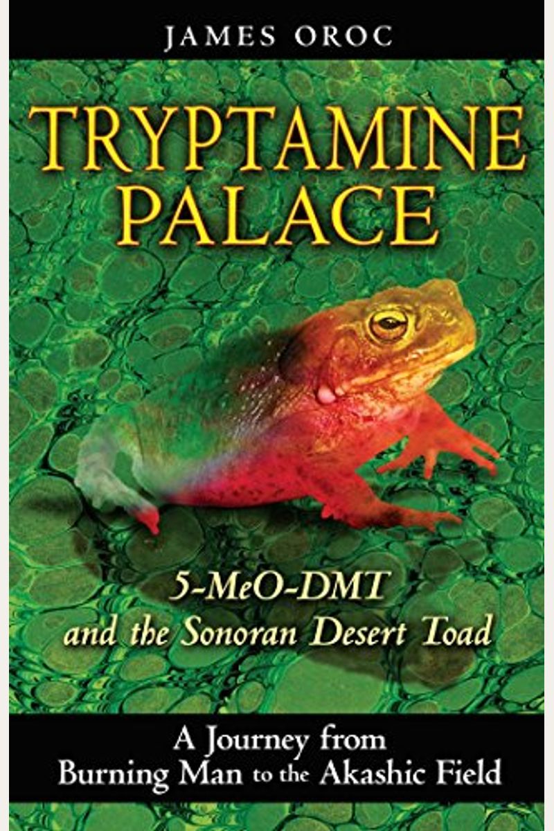 Tryptamine Palace: 5-Meo-Dmt And The Sonoran Desert Toad