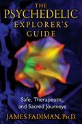 The Psychedelic Explorers Guide Safe Therapeutic And Sacred Journeys
