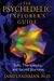 The Psychedelic Explorer's Guide: Safe, Therapeutic, And Sacred Journeys