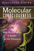 Molecular Consciousness: Why The Universe Is Aware Of Our Presence