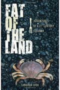 Fat Of The Land: Adventures Of A 21st Century Forager