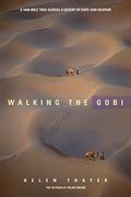 Walking The Gobi: A 1600-Mile Trek Across A Desert Of Hope And Despair