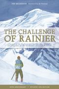 The Challenge Of Rainier, 40th Anniversary: A Record Of The Explorations And Ascents, Triumphs And Tragedies On The Northwest's Greatest Mountain