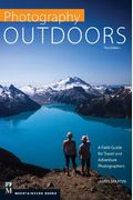 Photography: Outdoors: A Field Guide For Travel And Adventure Photographers