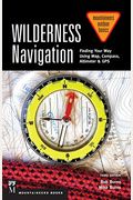 Wilderness Navigation: Finding Your Way Using Map, Compass, Altimeter & Gps, 3rd Edition
