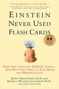 Einstein Never Used Flashcards: How Our Children Really Learn--And Why They Need to Play More and Memorize Less