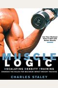 Muscle Logic : Escalating Density Training : Changes The Rules For Maximum-Impact Weight Training