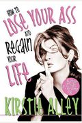 How To Lose Your Ass And Regain Your Life: Reluctant Confessions Of A Big-Butted Star
