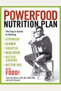 The Powerfood Nutrition Plan: The Guy's Guide To Getting Stronger, Leaner, Smarter, Healthier, Better Looking, Better Sex--With Food!