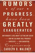 Rumors Of Our Progress Have Been Greatly Exaggerated: Why Women's Lives Aren't Getting Any Easier--And How We Can Make Real Progress For Ourselves And