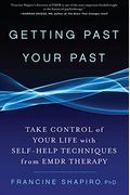 Getting Past Your Past: Take Control Of Your Life With Self-Help Techniques From Emdr Therapy