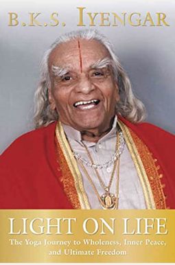 Light On Life: The Yoga Journey To Wholeness, Inner Peace, And Ultimate Freedom Light On Life: The Yoga Journey To Wholeness, Inner Peace, And Ultimate Freedom