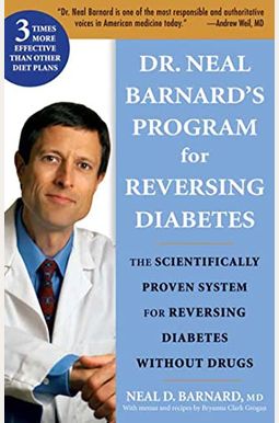 Dr. Neal Barnard's Program For Reversing Diabetes: The Scientifically Proven System For Reversing Diabetes Without Drugs Dr. Neal Barnard's Program For Reversing Diabetes: The Scientifically Proven System For Reversing Diabetes Without Drugs