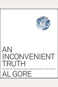 An Inconvenient Truth: The Planetary Emergency Of Global Warming And What We Can Do About It
