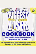 The Biggest Loser Cookbook: More Than 125 Healthy, Delicious Recipes Adapted From Nbc's Hit Show