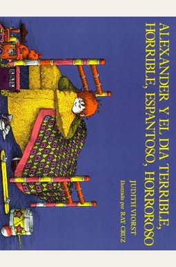 Alexander Y El Dia Terrible, Horrible, Espantoso, Horroroso (Spanish Edition) Alexander Y El Dia Terrible, Horrible, Espantoso, Horroroso (Spanish Edition)