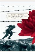 Defiant Gardens: Making Gardens In Wartime