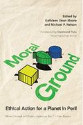 Moral Ground: Ethical Action For A Planet In Peril
