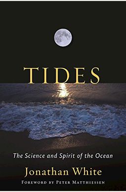 Tides: The Science And Spirit Of The Ocean Tides: The Science And Spirit Of The Ocean