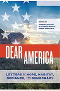 Dear America: Letters Of Hope, Habitat, Defiance, And Democracy