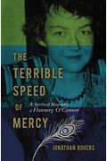 The Terrible Speed Of Mercy: A Spiritual Biography Of Flannery O'connor