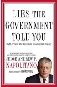 Lies The Government Told You: Myth, Power, And Deception In American History