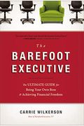 The Barefoot Executive: The Ultimate Guide To Being Your Own Boss And Achieving Financial Freedom