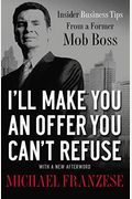 I'll Make You An Offer You Can't Refuse: Insider Business Tips From A Former Mob Boss