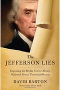 The Jefferson Lies: Exposing The Myths You've Always Believed About Thomas Jefferson
