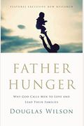 Father Hunger: Why God Calls Men To Love And Lead Their Families