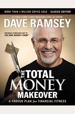 The Total Money Makeover: Classic Edition: A Proven Plan for Financial Fitness The Total Money Makeover: Classic Edition: A Proven Plan for Financial Fitness