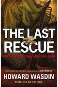 The Last Rescue: How Faith And Love Saved A Navy Seal Sniper