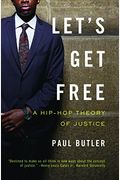 Let's Get Free: A Hip-Hop Theory Of Justice