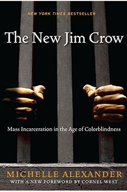 The New Jim Crow: Mass Incarceration In The Age Of Colorblindness The New Jim Crow: Mass Incarceration In The Age Of Colorblindness
