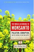 The World According To Monsanto: Pollution, Corruption, And The Control Of The World's Food Supply